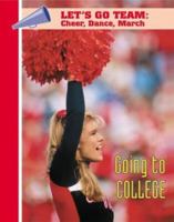Going to College (Let's Go Team--Cheer, Dance, March) 1590845412 Book Cover