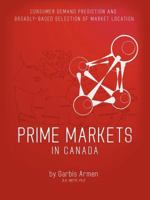 Prime Markets in Canada: Consumer Demand Prediction and Broadly - Based Selection of Market Location 1462003680 Book Cover