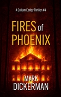 Fires of Phoenix (Callum Earley Thrillers) B0FD8LSS85 Book Cover