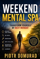 Weekend Mental SPA: Transform Yourself by Next Monday (I (cubed): Insights. Iterations. Illuminations.) B0H1CJ28PH Book Cover