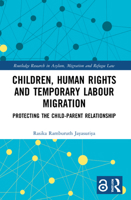 Children, Human Rights and Temporary Labour Migration: Protecting the Child-Parent Relationship 1032037865 Book Cover