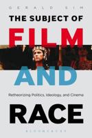 The Subject of Film and Race: Retheorizing Politics, Ideology, and Cinema 162356753X Book Cover