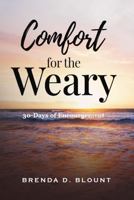 COMFORT FOR THE WEARY: 30-Days of Encouragement B0DKWR12VY Book Cover