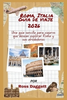 Roma, Italia Guía de Viaje 2026: Una guía sencilla para explorar Roma y sus alrededores (Spanish Edition) B0GQZ8P1Y8 Book Cover