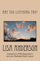 Are You Listening Tho?: Journal of a wife who desperate to comfort her husband who is suffering through Cancer. 1468051040 Book Cover