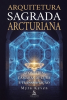 Arquitetura Sagrada Arcturiana: Geometria, Câmaras de Cura e Transmutação (Guia Prático de Alinhamento Energético e Limpeza Espiritual) (Portuguese Edition) 6597650034 Book Cover