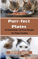 Purr-fect Plates: 50 homemade cat food recipes for feline foodies B0CN3MJ24M Book Cover