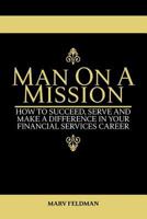 Man on a Mission: How to Succeed, Serve, and Make a Difference in Your Financial Services Career 0692680047 Book Cover