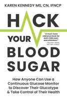 Hack Your Blood Sugar: How Anyone Can Use a Continuous Glucose Monitor to Discover Their Glucotype & Take Control of Their Health B0GT1WKGXL Book Cover