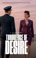 Turbulence of Desire: When the Sky isn't the Limit for Love and Scandal 1326247077 Book Cover
