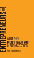 The Entrepreneurs: What They Didn't Teach You in Business School B0FDR68HPV Book Cover