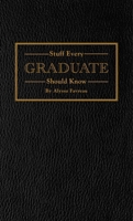 Stuff Every Graduate Should Know: A Handbook for the Real World (Stuff You Should Know) 1594748608 Book Cover