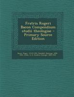 Fratris Rogeri Bacon Compendium studii theologiae 1020790881 Book Cover