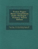 Fratris Rogeri Bacon Compendium studii theologiae 1022219065 Book Cover