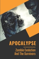 Apocalypse: Zombie Evolution And The Survivors: Zombie Series B09BY7XVX7 Book Cover