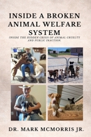 INSIDE A BROKEN ANIMAL WELFARE SYSTEM: Inside The Hidden Crisis Of Animal Cruelty And Public Inaction. B0GNJK8NJ6 Book Cover