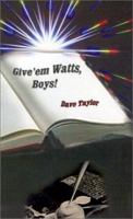 Give'em Watts, Boys! 0759636370 Book Cover