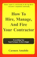 How To Hire, Manage, And Fire Your Contractor 0979387620 Book Cover