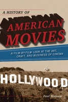 A History of American Movies: A Film-by-Film Look at the Art, Craft, and Business of Cinema 0810874342 Book Cover