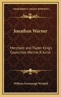 Jonathan Warner: Merchant And Trader King's Councillor, Marine,r Jurist 1428660593 Book Cover