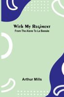 With My Regiment: From The Aisne To La Bassée 9373051768 Book Cover