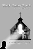 The 21st Century Church: The Church That Christ Intended You to Be 1460252772 Book Cover