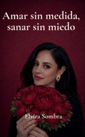 Amar sin medida, sanar sin miedo (Spanish Edition) B0GW8G3N3L Book Cover