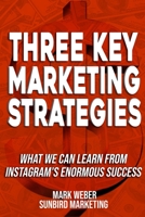 Three Key Marketing Strategies: What We Can Learn From Instagram's Enormous Success 1692772082 Book Cover