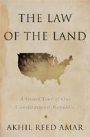 The Law of the Land: A Grand Tour of our Constitutional Republic 0465065902 Book Cover
