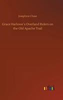 Grace Harlowe's Overland Riders on the Old Apache Trail 1518776124 Book Cover