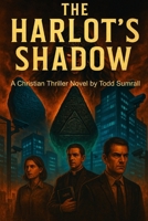 The Harlot’s Shadow: A Christian Thriller by Todd Sumrall B0FHKXDPJB Book Cover