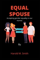 EQUAL SPOUSE: Accepting gender equality in our homes B0BBXT2SD1 Book Cover