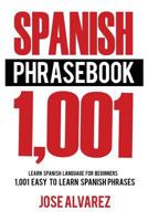 Spanish Phrasebook: 1,001 Easy to Learn Spanish Phrases, Learn Spanish Language for Beginners 1537343823 Book Cover