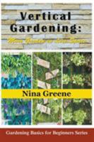 Vertical Gardening: More Garden in Less Space: Gardening Basics for Beginners Series 1634283368 Book Cover