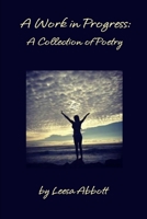 A Work in Progress: A Collection of Poetry 1304406288 Book Cover