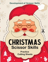 Christmas Scissor Skills Practice Cutting Sheets - Development of Scissor Skills: A Fun Cutting Practice Activity Book for the Holidays - Cut Color and Paste B08JHS7DPC Book Cover