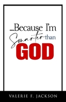 ...Because I'm Smarter Than God 194982683X Book Cover