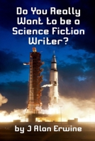 Do You Really Want to be a Science Fiction Writer? B0FGXZ4NHT Book Cover