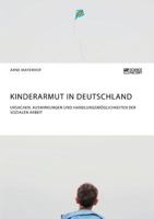 Kinderarmut in Deutschland. Ursachen, Auswirkungen und Handlungsmöglichkeiten der Sozialen Arbeit 3956875214 Book Cover