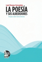 La poesía y sus alrededores: Ensayos sobre teoría de la poesía, lectura y escritura de poemas para talleres literarios y amantes de la literatura (Spanish Edition) B0G2LDPN7G Book Cover