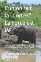 L'union fait la "Cortex"... La Force est l?!: Guide de la Force Individuelle et de l'Union Consciente pour Cr?er un Avenir Positif B0CS93Q3DM Book Cover