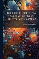 The Influence Of Low Temperature On Soil Bacteria, Issues 24-27... 124854157X Book Cover