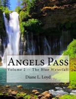 Angels Pass : Volume 2 -- the Blue Waterfall 1717029310 Book Cover
