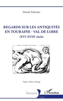 Regards sur les antiquités en Touraine - Val de Loire: (XVIe-XVIIIe siècle) (Historiques) (French Edition) 2140333594 Book Cover