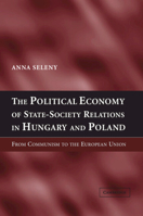The Political Economy of State-Society Relations in Hungary and Poland: From Communism to the European Union 052183564X Book Cover