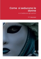 Come si seducono le donne: e si tradiscono gli uomini 1471670260 Book Cover