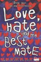 Love, Hate and My Best Mate: Poems about Love and Relationships 0340893877 Book Cover