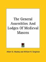 The General Assemblies and Lodges of Medieval Masons 1425366236 Book Cover