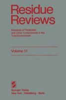 Residue Reviews, Volume 51: Residues of Pesticides and Other Contaminants in the Total Environment 1461298482 Book Cover