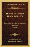 Studies in Ancient Hindu Polity V1: Based on the Arthasastra of Kautilya (1914) 1104472805 Book Cover